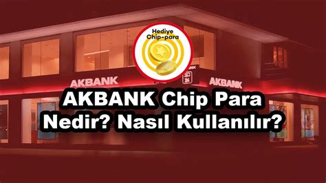Akbank Chip Para Nerelerde Kullanılır? Kullanım Alanları