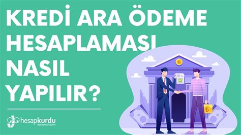 Ara Ödeme Hesaplama: Kredi Sürecinde Nasıl Yapılır?