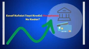 Esnaf Kefalet Kredisi Hesaplama: Ne Kadar Alabilirsiniz?