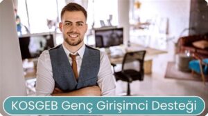 KOSGEB Genç Girişimci Desteği Şartları: Ne Yapmalısınız?