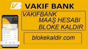 Vakıfbank’ta Bloke Kaldırma İşlemleri Nasıl Yapılır?
